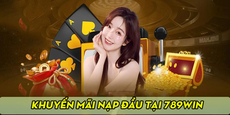Khuyến mãi 789win cho thành viên mới nạp tiền lần đầu